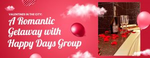 Read more about the article Valentines in the City: A Romantic Getaway with Happy Days Group