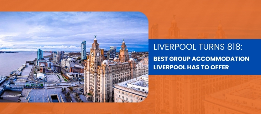 Liverpool Turns 818: Best Group Accommodation Liverpool Has to Offer