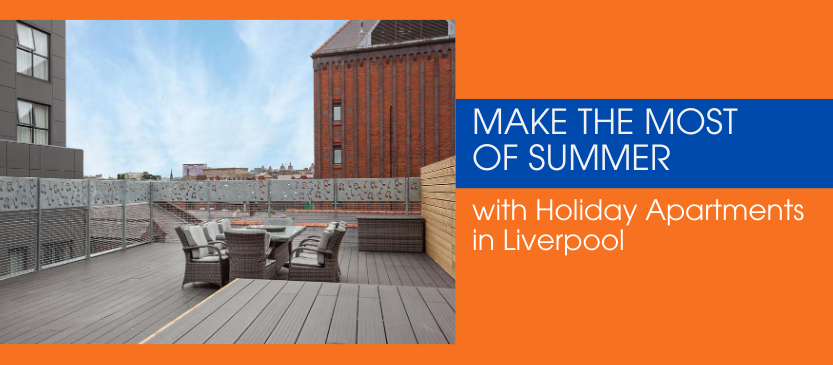 Make the Most of Summer with Holiday Apartments in Liverpool