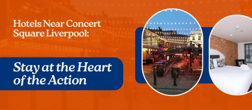 Hotels Near Concert Square Liverpool: Stay at the Heart of the Action
