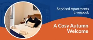 Read more about the article Serviced Apartments Liverpool: A Cosy Autumn Welcome