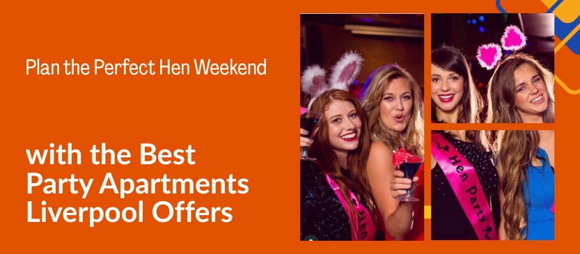 You are currently viewing Plan the Perfect Hen Weekend with the Best Party Apartments Liverpool Offers